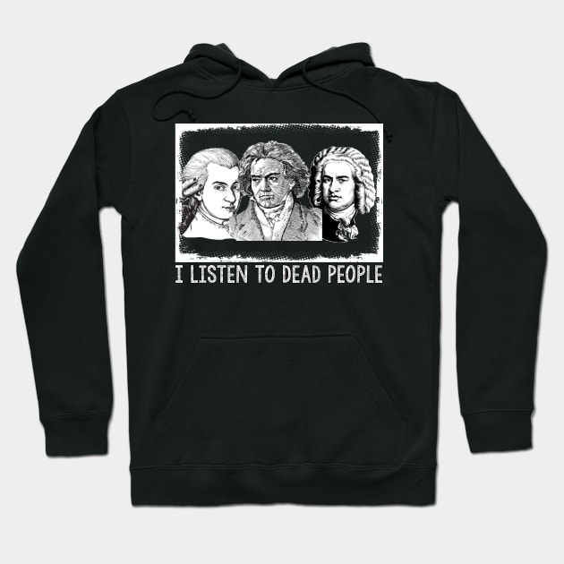 I Listen To Dead People, Classical Music Parody Hoodie by JD_Apparel